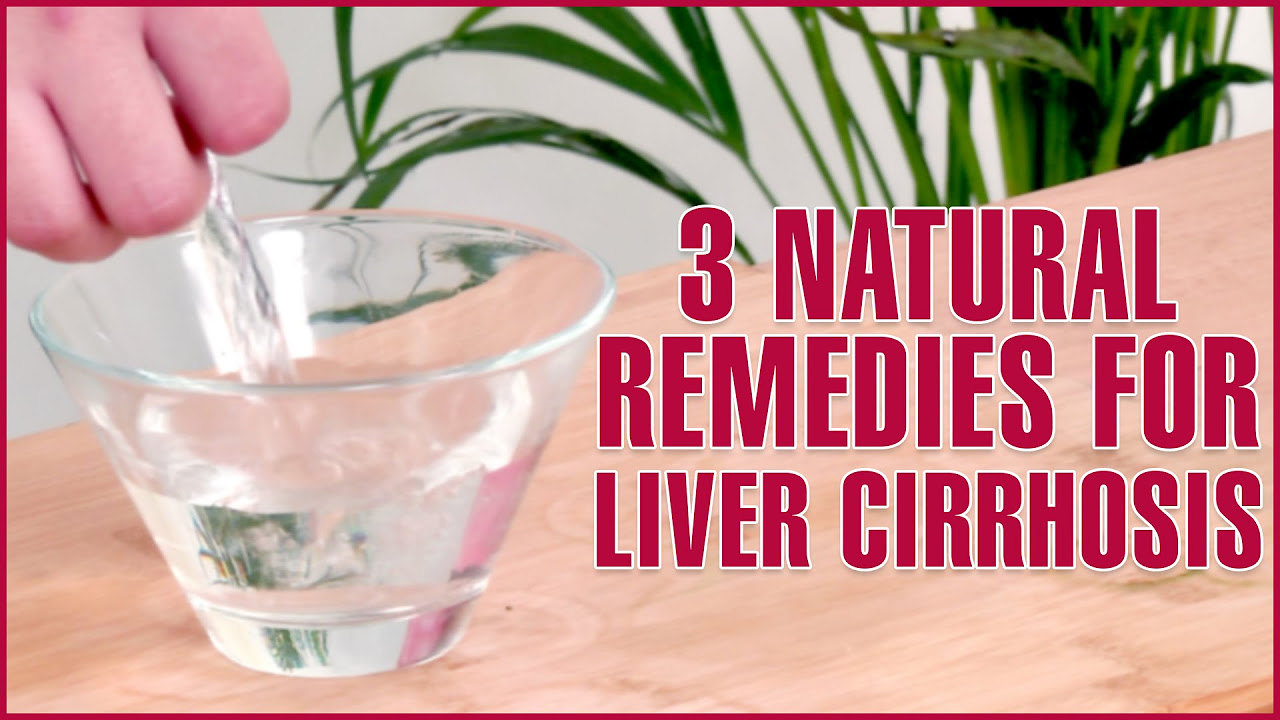 3 Natural Home Remedies For TREATING CIRRHOSIS OF THE LIVER