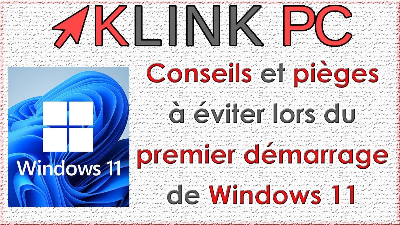 💡 Conseils et pièges à éviter lors du premier démarrage de Windows 11 sur un PC neuf