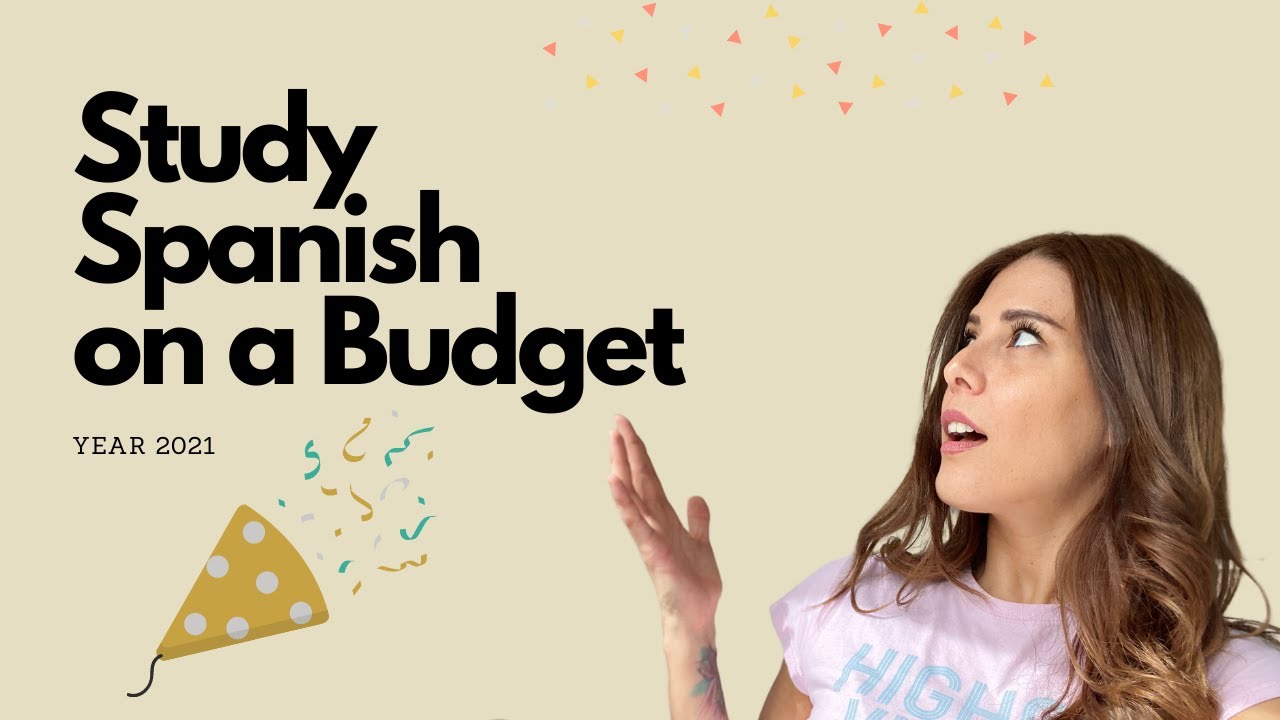 Study Spanish on a Budget- Year 2021