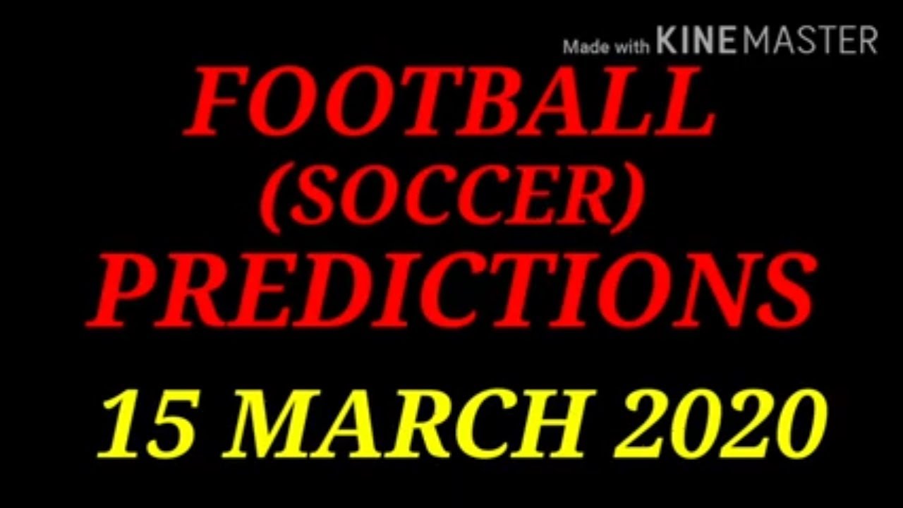 FOOTBALL PREDICTIONS (SOCCER BETTING TIPS) TODAY 15/03/2020