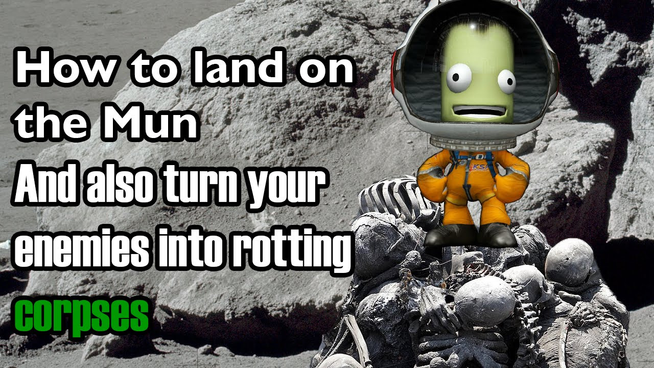 KSP - How To Land On The Mun And Also Turn Your Enemies Into Rotting Corpses