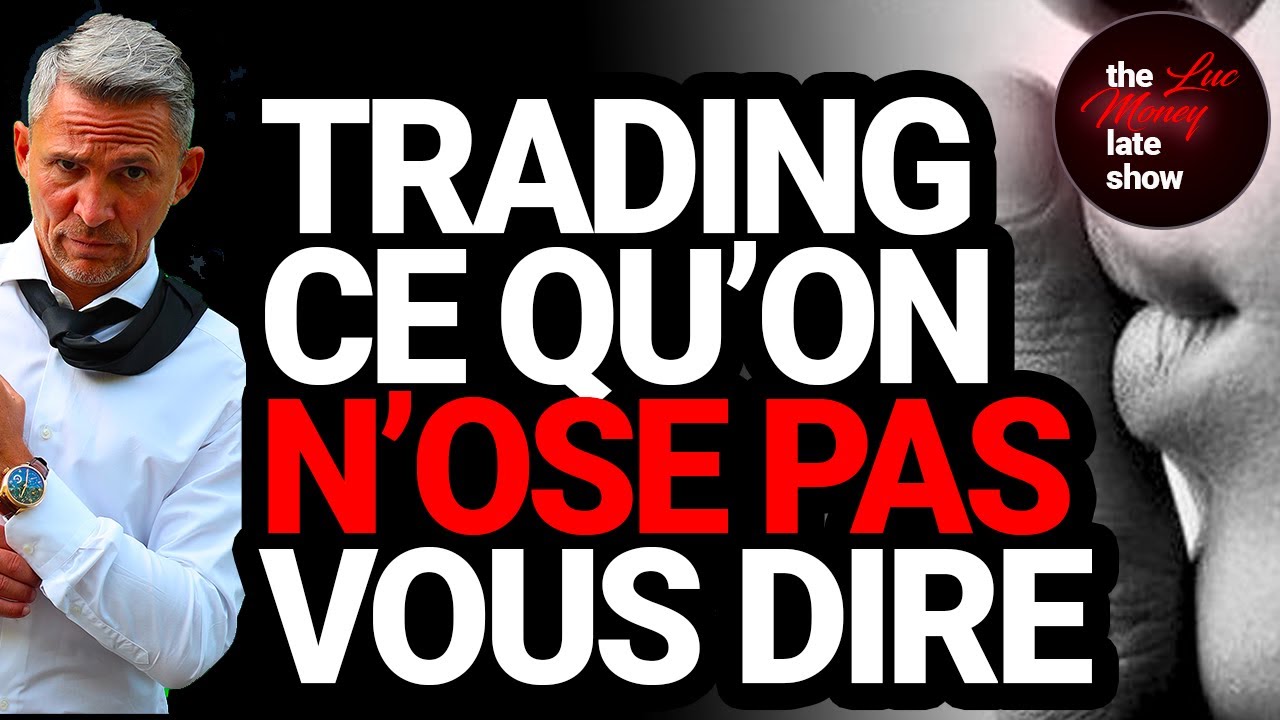 TRADING, CE QU' ON N' OSE PAS VOUS DIRE | #23 The Luc Money late show