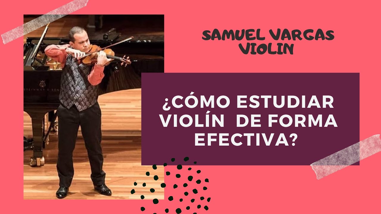 Como Estudiar Violin de Forma Efectiva/ RESULTADOS RAPIDOS Y PLAN DE ESTUDIO - Samuel Vargas