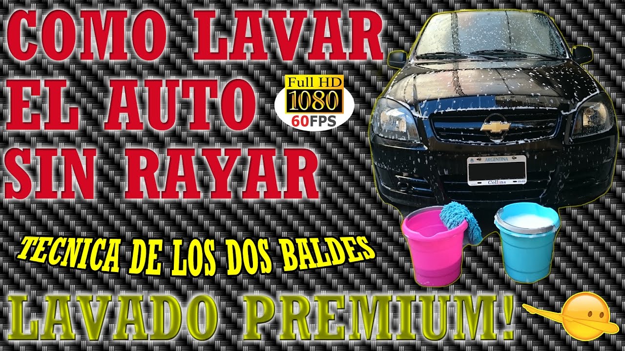 COMO LAVAR UN AUTO CORRECTAMENTE SIN RAYARLO - TECNICA DE LAVADO CON DOS BALDES - HOW TO WASH CAR