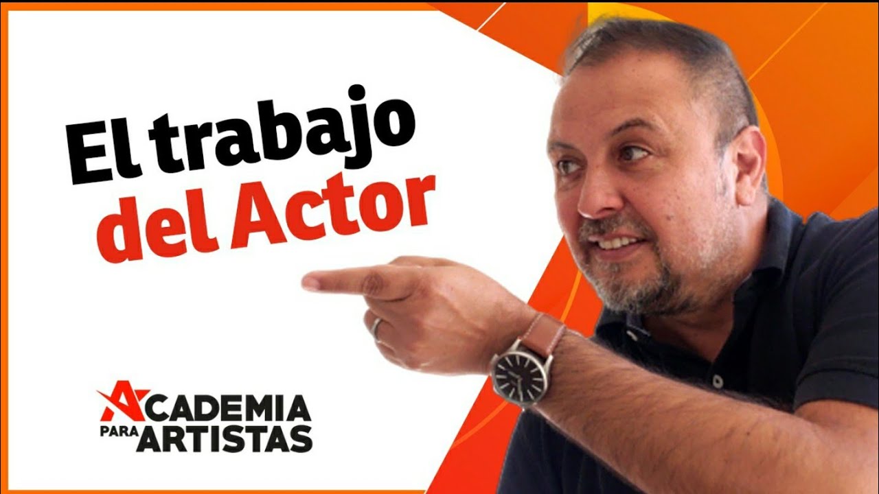 EL TRABAJO DEL ACTOR, ALGUIEN TE LO TENIA QUE DECIR !!