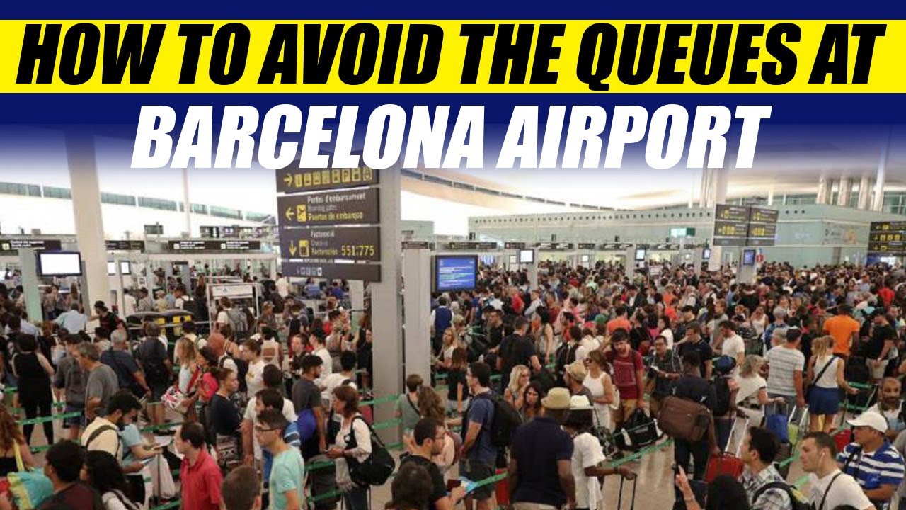 How to beat the queues at barcelona airport, don't lose your flight again, avoid the queues