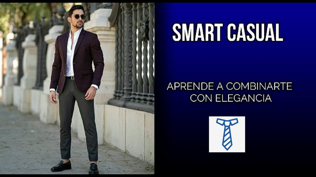 SMART CASUAL | Qué es y cómo combinar la ropa casual para este outfit | Don\u0026Estilo