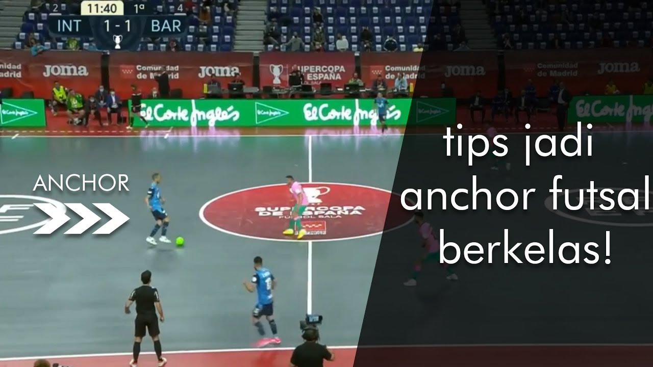 Tips Jadi Anchor Futsal Berkelas - Jangan Jadi Beban Tim Dah Sob!