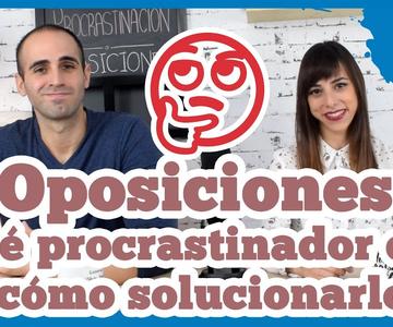 Oposiciones - ¿Qué procrastinador eres y cómo solucionarlo?