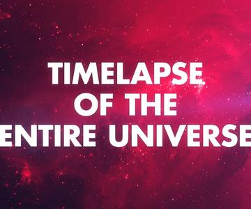TIMELAPSE DE TOUT L'UNIVERS