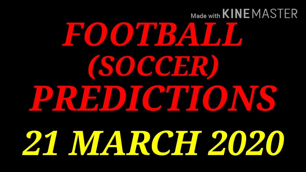FOOTBALL PREDICTIONS (SOCCER BETTING TIPS) TODAY 21/03/2020