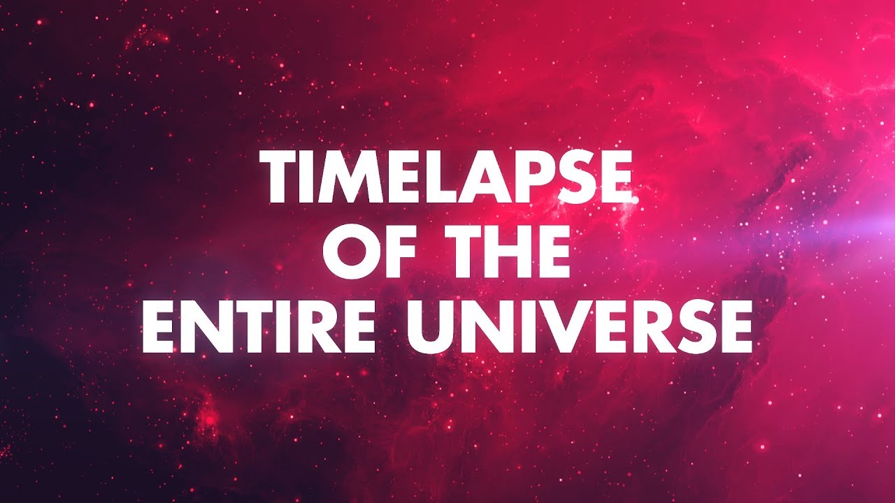 TIMELAPSE DE TOUT L'UNIVERS