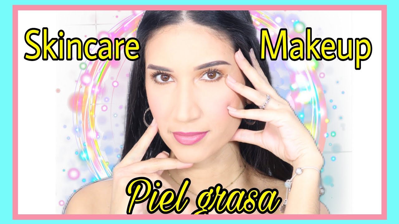 MAQUILLAJE + SKIN CARE para PIEL GRASA, con POROS ABIERTOS y MANCHAS de