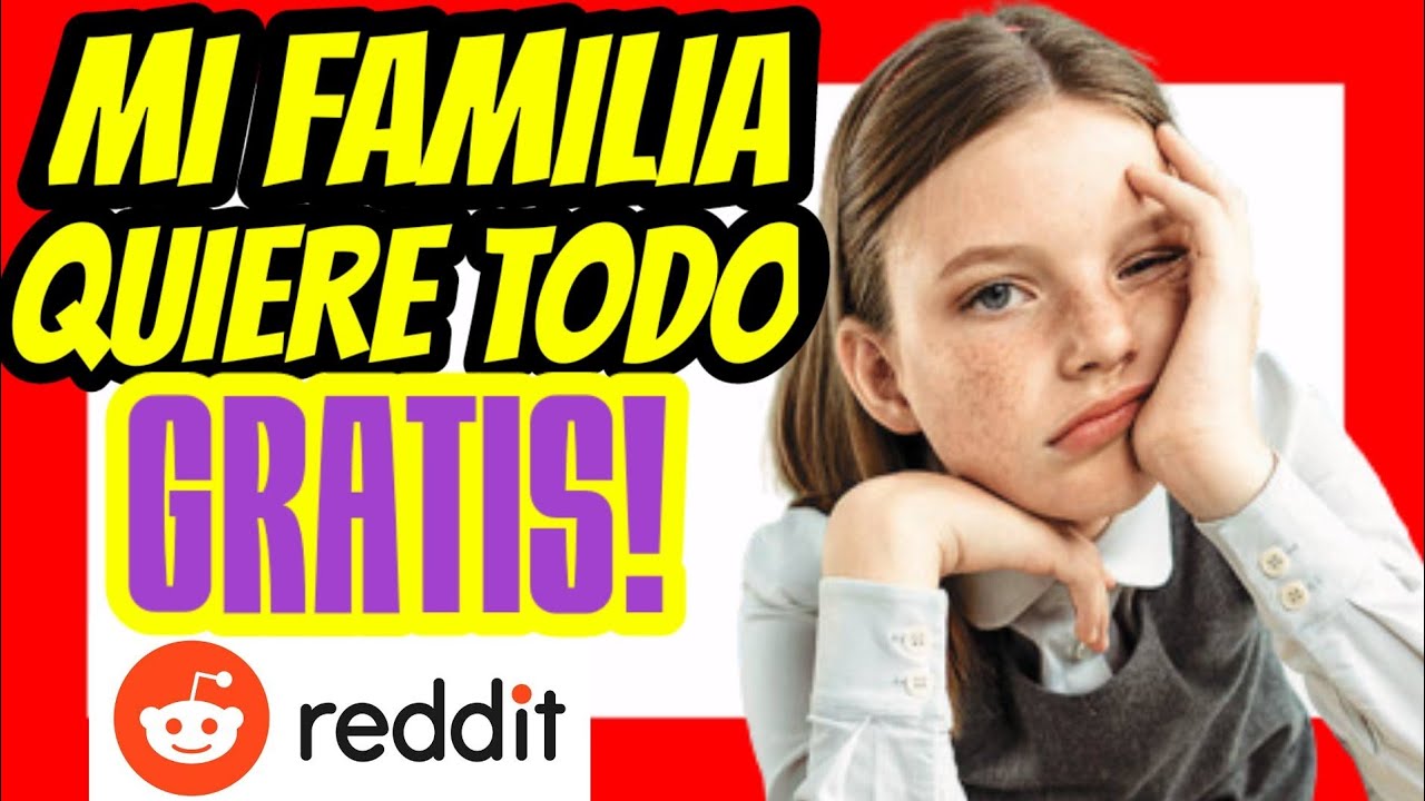 Mi familia quiere que todo lo haga GRATIS! - Preguntale a reddit - Ask reddit - Historias reddit