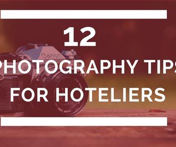 12 Photography Tips for Hoteliers