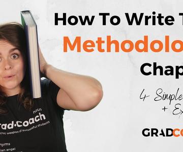 How To Write A Methodology Chapter For A Dissertation Or Thesis (4 Steps + Examples)