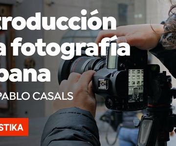 Introducción a la fotografía urbana —Curso online de Pablo Casals Aguirre