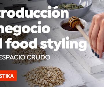 Introducción al negocio del food styling - Espacio Crudo - Domestika