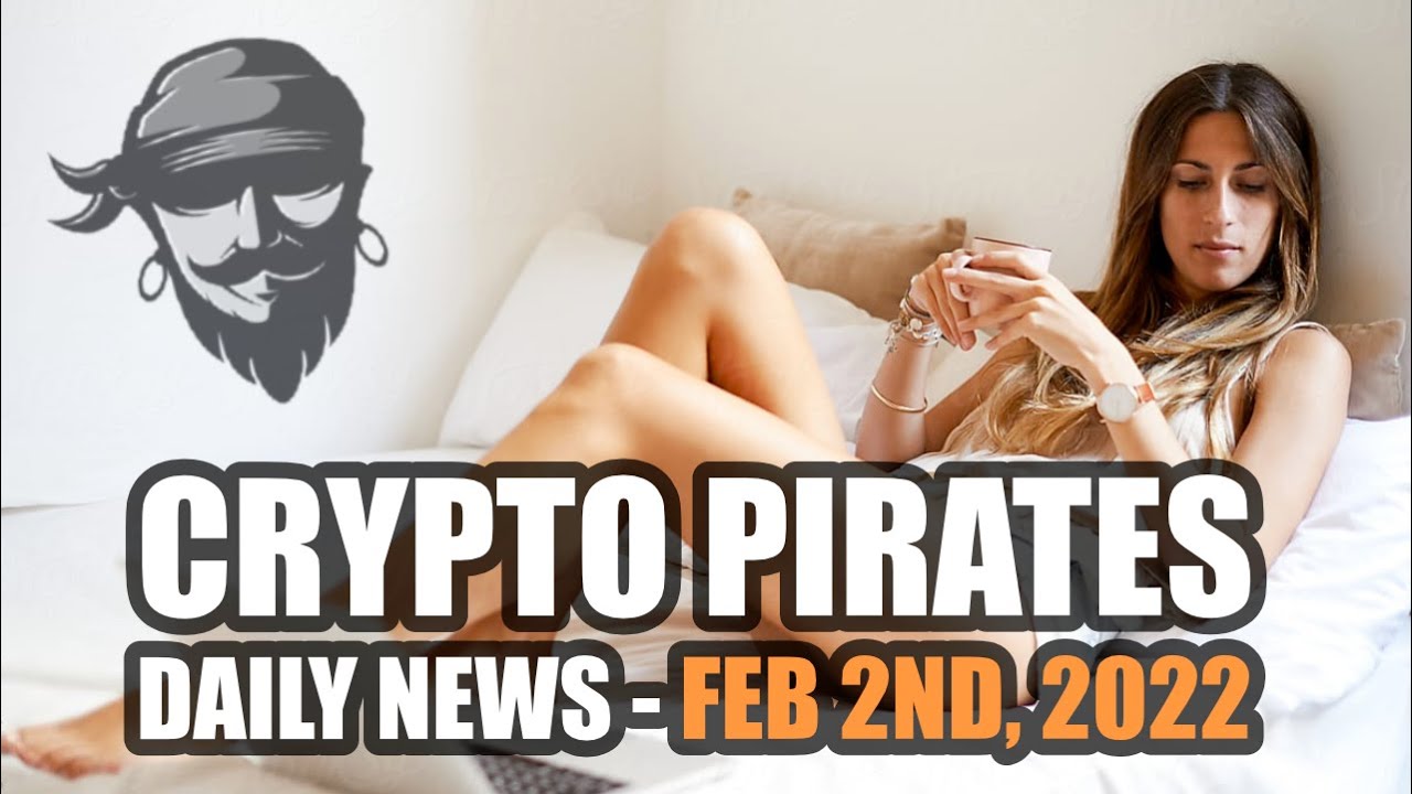 Crypto Pirates Daily News - February 2nd, 2022 - Latest Cryptocurrency News Update