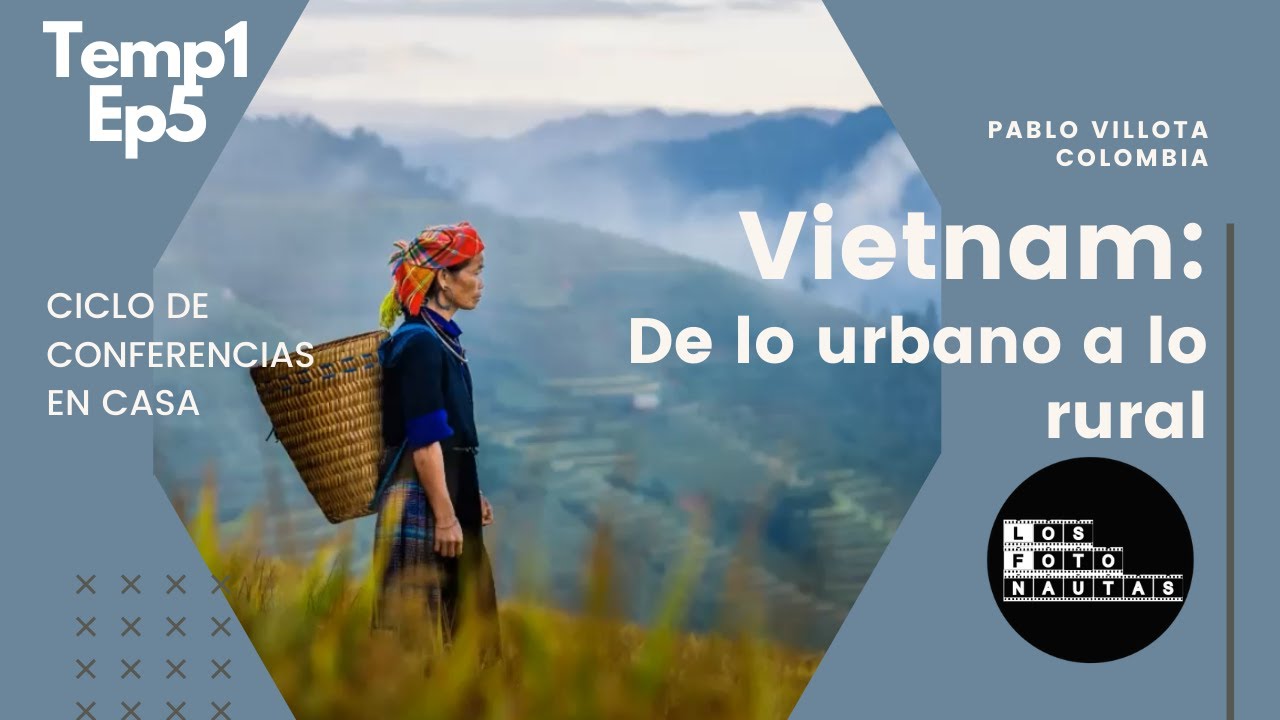 T1E5: Conferencia \"Vietnam: De lo Urbano a lo Rural\" por Pablo Villota, fotógrafo colombiano