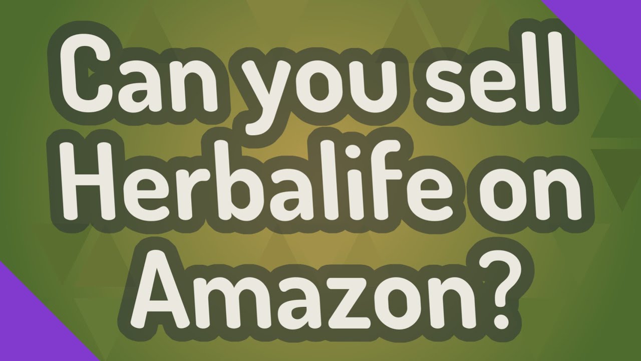 Can you sell Herbalife on Amazon?