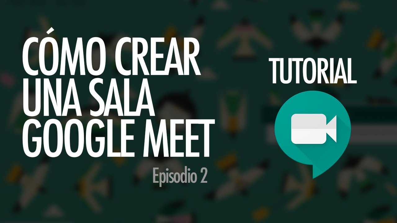 CÓMO CREAR UNA SALA GOOGLE MEET | Google Meet, ep. 2