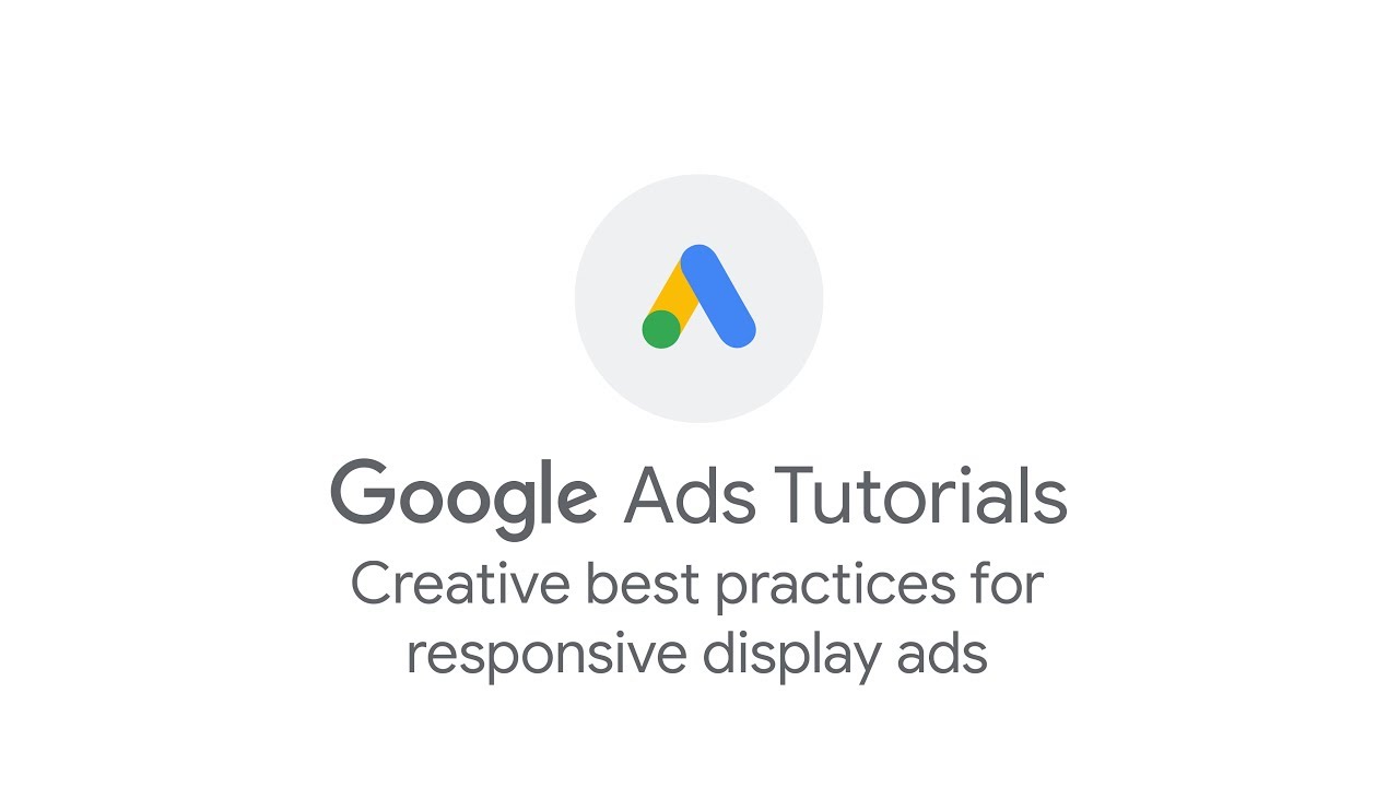 Google Ads Tutorials: Creative best practices for responsive display ads