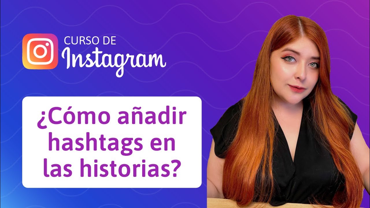 23. ¿Cómo añadir hashtags en las historias de Instagram? | Curso