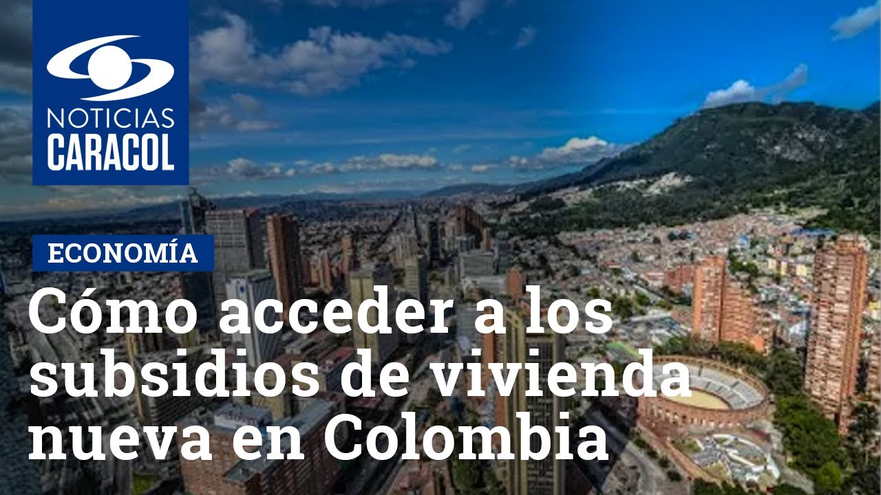 Cómo acceder a los subsidios de vivienda nueva en Colombia, ya sea VIS o no VIS