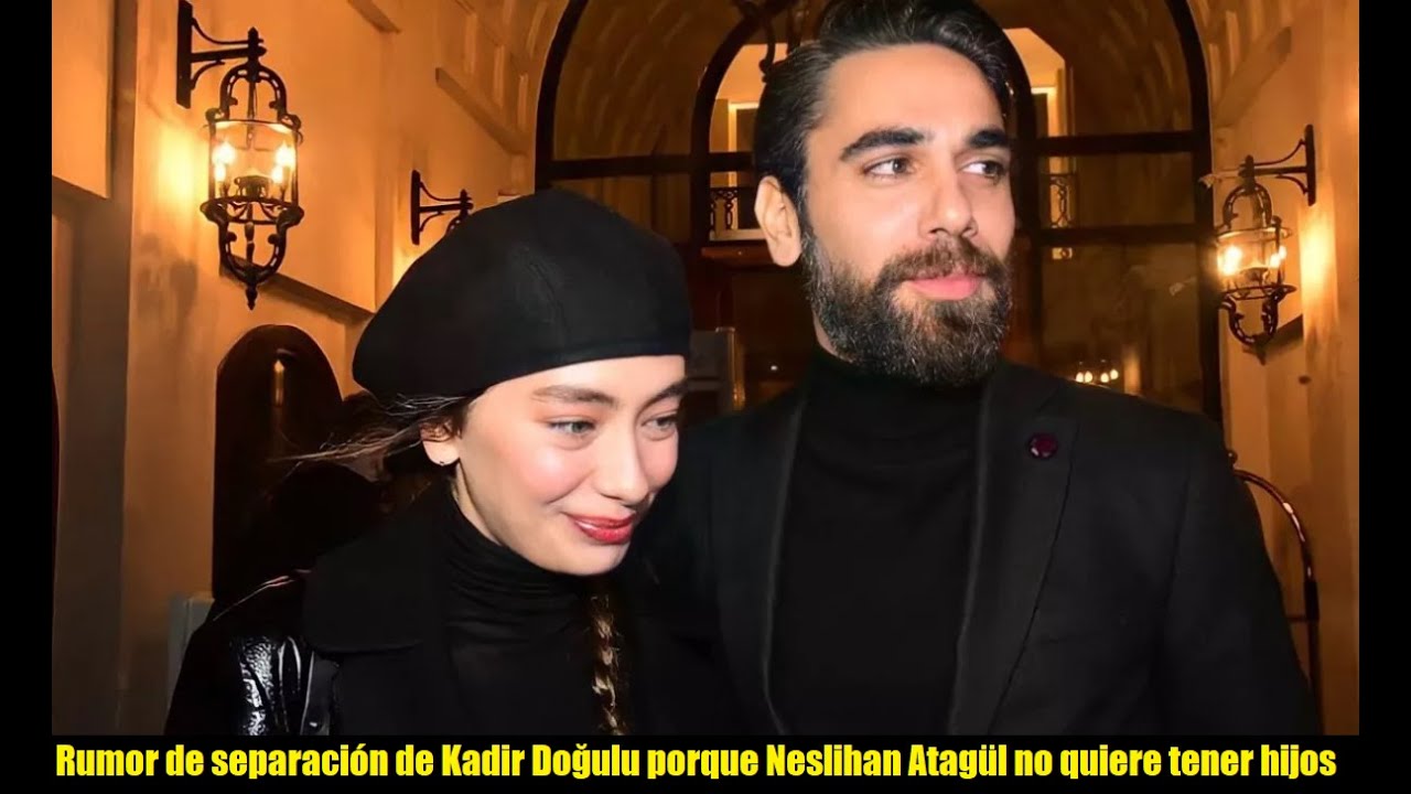 Rumor de separación de Kadir Doğulu porque Neslihan Atagül no quiere tener hijos