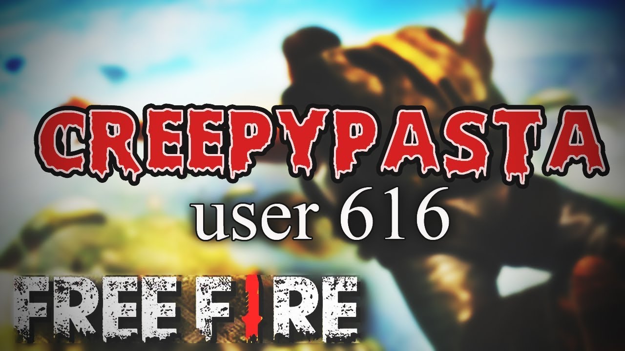 Creepypasta de Free Fire | User616