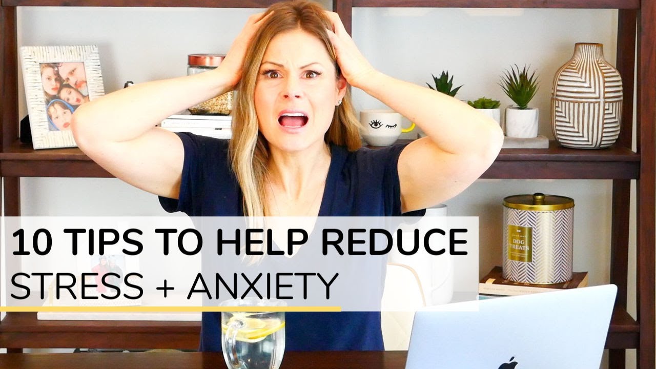 HOW TO REDUCE STRESS + ANXIETY | 10 simple tips