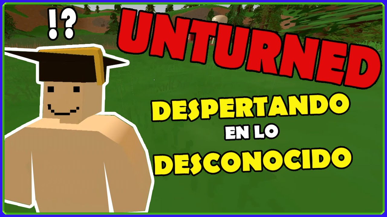 Unturned - DESPERTANDO EN LO DESCONOCIDO - Gameplay en español