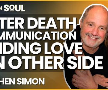 After Death Communication - Finding Love on the Other Side with Stephen Simon | Next Level Soul