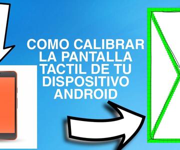 COMO CALIBRAR LA PANTALLA TACTIL DE TU DISPOSITIVO ANDROID. 2021