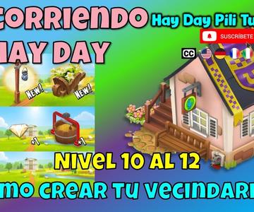 Recorriendo Hay Day - Nivel 10 al 12 Cómo crear tu propio vecindario?