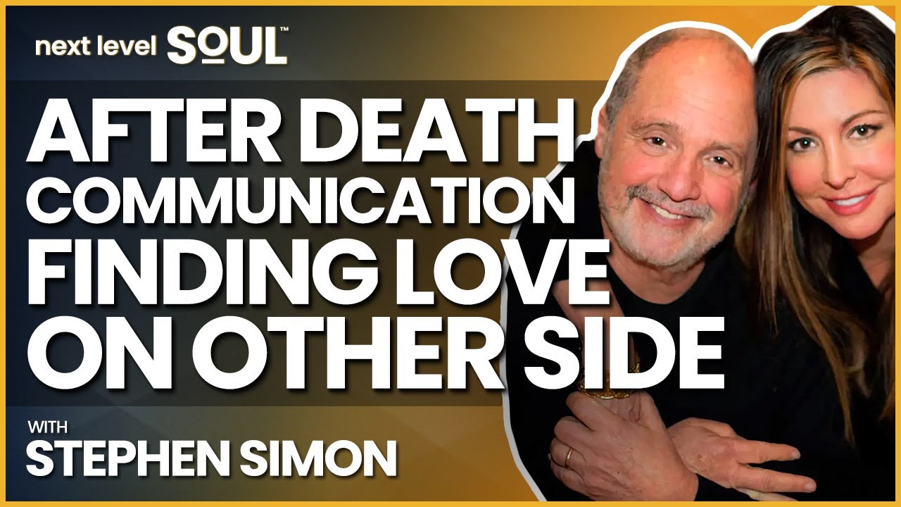 After Death Communication - Finding Love on the Other Side with Stephen Simon | Next Level Soul