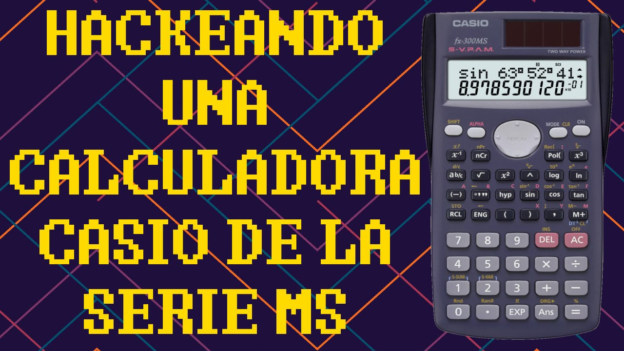 HACKEANDO DE VERDAD UNA CALCULADORA CASIO DE LA SERIE MS (fx-82MS)