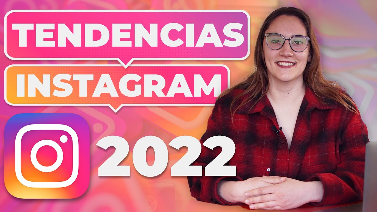 Novedades y Tendencias de Instagram para 2022