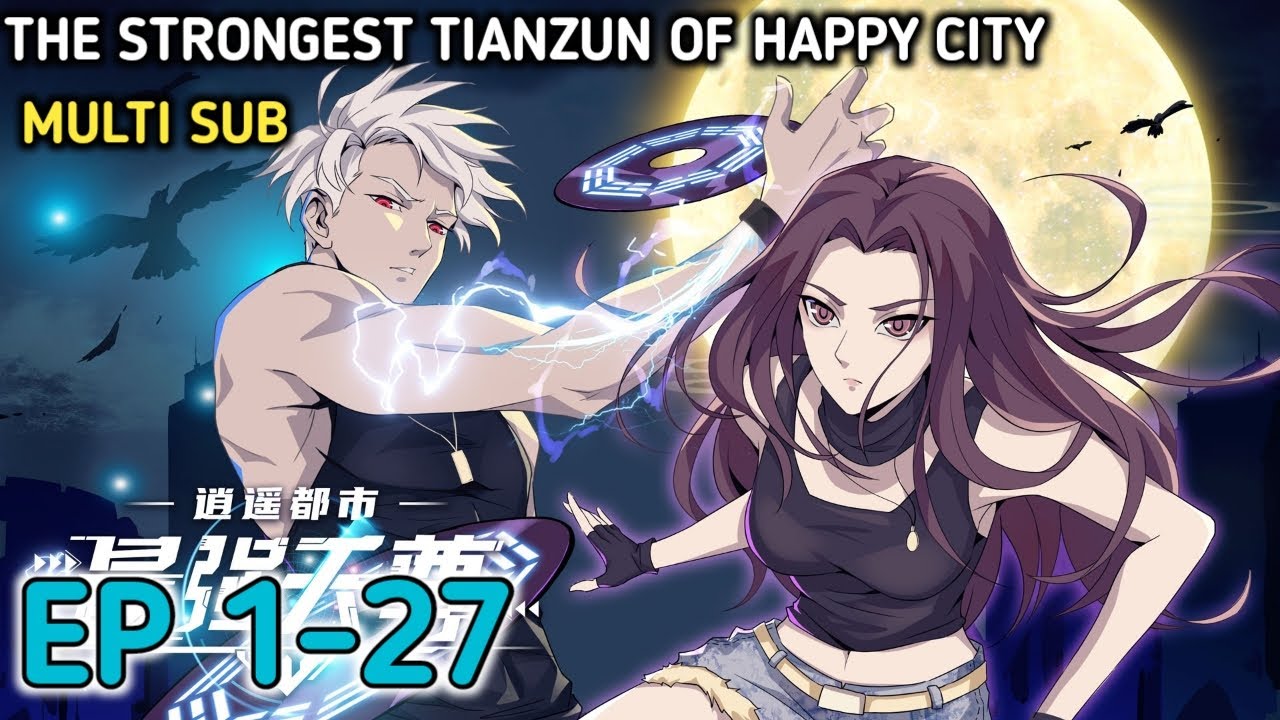 The Strongest Tianzun Of Happy City Ep 1-27 Multi Sub 1080p HD